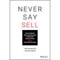 Never Say Sell: How the World's Best Consulting and Professional Services Firms Expand Client Relationships - Hardcover