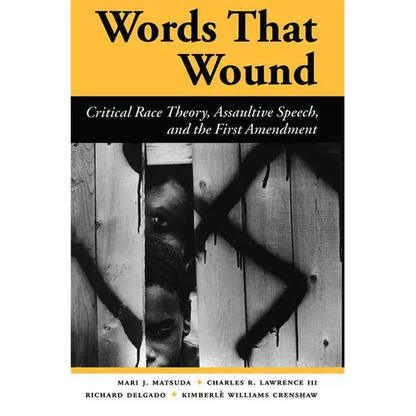Words That Wound: Critical Race Theory, Assaultive Speech, and the First Amendment - Paperback