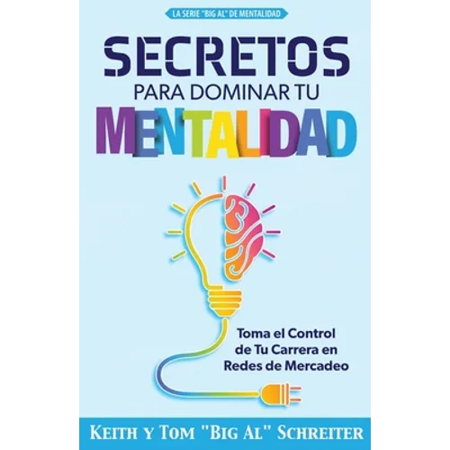 Secretos Para Dominar Tu Mentalidad: Toma el Control de Tu Carrera en Redes de Mercadeo - Paperback