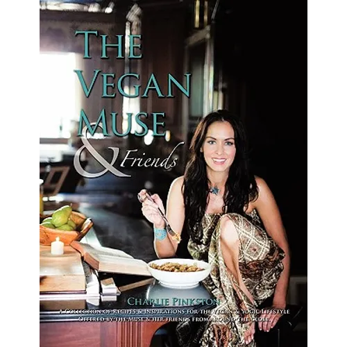 The Vegan Muse & Friends: A Collection of Recipes & Inspirations for the Vegan & Yogic Lifestyle - Paperback