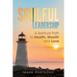 Soulful Leadership: A Spiritual Path to Health, Wealth and Love - Paperback