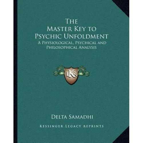 The Master Key to Psychic Unfoldment: A Physiological, Psychical and Philosophical Analysis - Paperback
