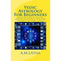 Vedic Astrology For Beginners: Learn about how to read and forecast by looking at your natal horoscope astrological birth chart, stars, houses, 12, m - Paperback
