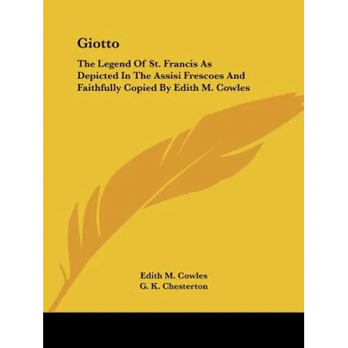 Giotto: The Legend Of St. Francis As Depicted In The Assisi Frescoes And Faithfully Copied By Edith M. Cowles - Paperback