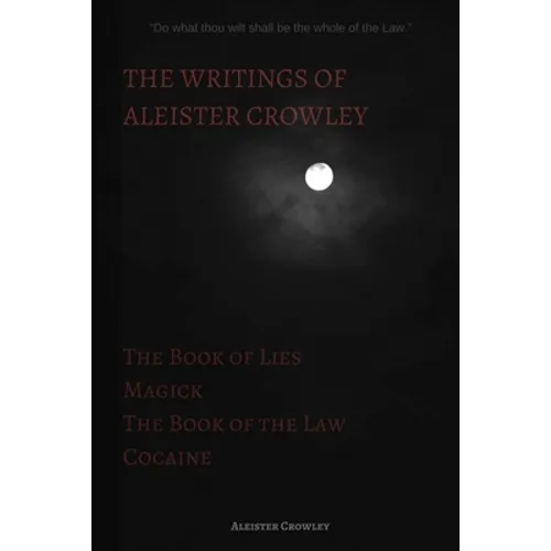The Writings of Aleister Crowley: The Book of Lies, The Book of the Law, Magick and Cocaine - Paperback