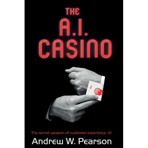 The A.I. Casino: The secret weapon of customer experience: AI - Paperback