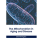 The Mitochondrion in Aging and Disease - Hardcover