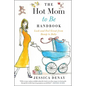 The Hot Mom to Be Handbook: Look and Feel Great from Bump to Baby - Paperback