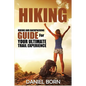 Hiking: Hiking and Backpacking Guide for Your Ultimate Trail Experience - Paperback