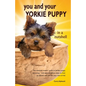 You and Your Yorkie Puppy in a Nutshell: The essential owners' guide to perfect puppy parenting - with easy-to-follow steps on how to choose and care - Paperback