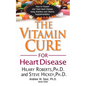The Vitamin Cure for Heart Disease: How to Prevent and Treat Heart Disease Using Nutrition and Vitamin Supplementation - Hardcover
