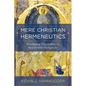 Mere Christian Hermeneutics: Transfiguring What It Means to Read the Bible Theologically - Hardcover