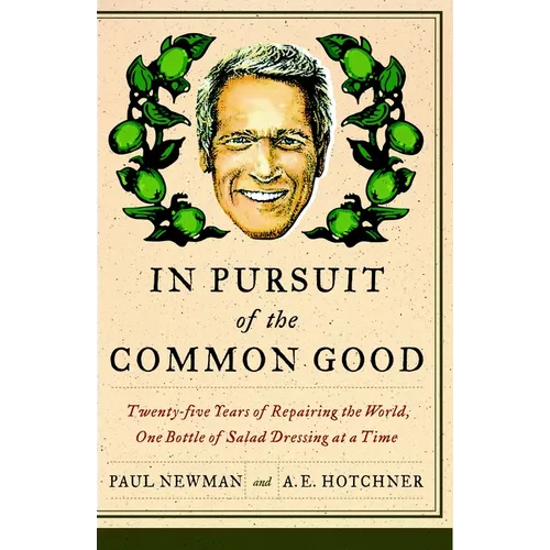 In Pursuit of the Common Good: Twenty-Five Years of Improving the World, One Bottle of Salad Dressing at a Time - Paperback