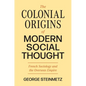 The Colonial Origins of Modern Social Thought: French Sociology and the Overseas Empire - Paperback