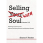 Selling with Soul: Achieving Career Success Without Sacrificing Personal and Spiritual Growth - Hardcover