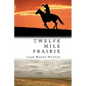 Twelve Mile Prairie - Hardcover