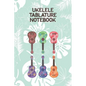 Ukelele Tablature Notebook: Designed For Composition, Songwriting and Performance of Uke Players - Paperback