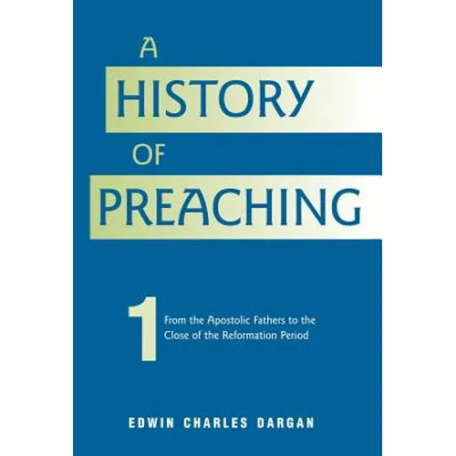 A History of Preaching: Volume One: AD 70 - 1572 - Hardcover