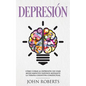 Depresion: Cómo Curar la Depresión sin usar Medicamentos Mediante la Terapia Cognitiva Conductual (Libro en español/Spanish book version) - Paperback