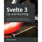 Svelte 3 Up and Running: A fast-paced introductory guide to building high-performance web applications with SvelteJS - Paperback