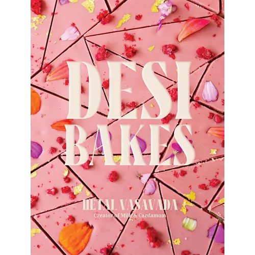 Desi Bakes: 85 Recipes Bringing the Best of Indian Flavors to Western-Style Desserts - Hardcover