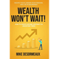 Wealth Won't Wait: Escape the 9-5, Regain Your Freedom, and Live in Abundance - Paperback