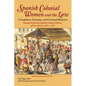 Spanish Colonial Women and the Law: Complaints, Lawsuits, and Criminal Behavior: Documents from the Spanish Colonial Archives of New Mexico, 1697-1749 - Hardcover