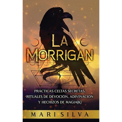 La Morrigan: Prácticas celtas secretas, rituales de devoción, adivinación y hechizos de magia(k) - Hardcover