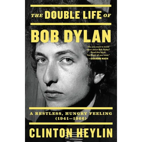 The Double Life of Bob Dylan: A Restless, Hungry Feeling, 1941-1966 - Paperback