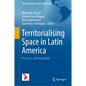 Territorialising Space in Latin America: Processes and Perceptions - Hardcover