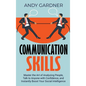 Communication Skills: Master the Art of Analyzing People, Talk to Anyone with Confidence, and Instantly Boost Your Social Intelligence - Hardcover
