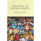 The Way of Divine Union: Being a Doctrine of Experience in the Life of Sanctity, Considered on the Faith of its Testimonies and Interpreted Aft - Paperback