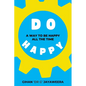 Do Happy: A way to be happy all the time - Paperback