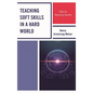 Teaching Soft Skills in a Hard World: Skills for Beginning Teachers - Hardcover