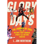 Glory Days: The Summer of 1984 and the 90 Days That Changed Sports and Culture Forever - Hardcover