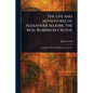 The Life and Adventures of Alexander Selkirk, the Real Robinson Crusoe - Paperback