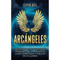 Arcángeles: Desvelando los secretos de trabajar con un arcángel, guías espirituales y ángeles de la guarda - Hardcover
