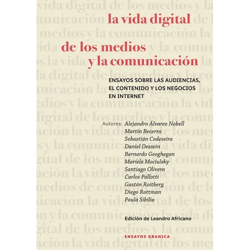 La Vida Digital De Los Medios Y La Comunicación: Ensayos Sobre Las Audiencias, El Contenido Y Los Negocios En Internet - Paperback