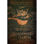 Beyond the Shadowed Earth - Hardcover