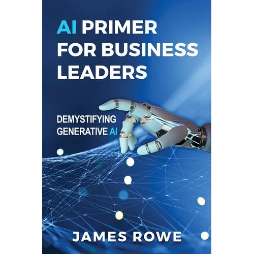 AI Primer For Business Leaders: Demystifying Generative AI - Paperback