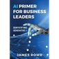 AI Primer For Business Leaders: Demystifying Generative AI - Paperback
