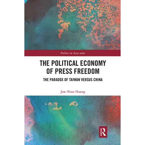 The Political Economy of Press Freedom: The Paradox of Taiwan Versus China - Paperback