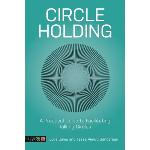Circle Holding: A Practical Guide to Facilitating Talking Circles - Paperback