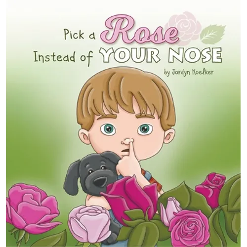 Pick a Rose Instead of Your Nose - Hardcover
