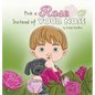 Pick a Rose Instead of Your Nose - Hardcover