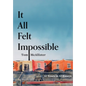 It All Felt Impossible: 42 Years in 42 Essays - Paperback