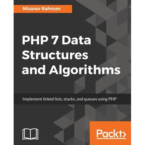 PHP 7 Data Structures and Algorithms: Implement linked lists, stacks, and queues using PHP - Paperback