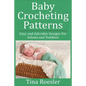 Baby Crocheting Patterns: Easy and Adorable Designs For Infants and Toddlers - Paperback