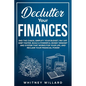 Declutter Your Finances: End the Chaos, Simplify Your Budget, Pay Off Debt Faster, Build a Powerful Money Mindset and System That Works for Your Life, - Paperback