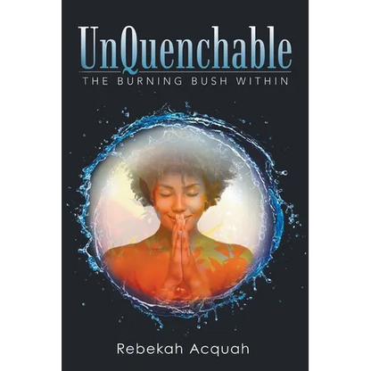 UnQuenchable: The Burning Bush Within - Paperback